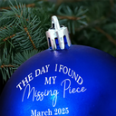 Gift For Couples, Christmas, Love, Anniversary - Custom Photo Calendar The Day I Found My Missing Piece - Personalized Ball Ornament