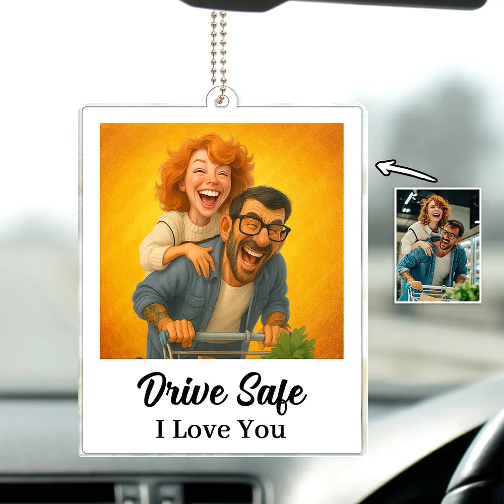 Gift For Wife,Gift For Husband,Gift For Couples,Gift For Girlfriend,Gift For Boyfriend,Funny,Family,Gift For Sibling - Custom Photo Caricature Funny Couple Drive Safe I Love You - Personalized Acrylic Car Hanger
