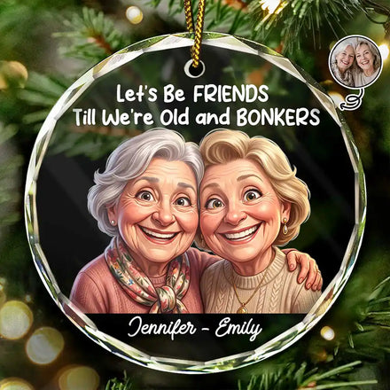 Custom Photo Caricature Let's Be Friends Until Old & Bonkers - Personalized Circle Glass Ornament