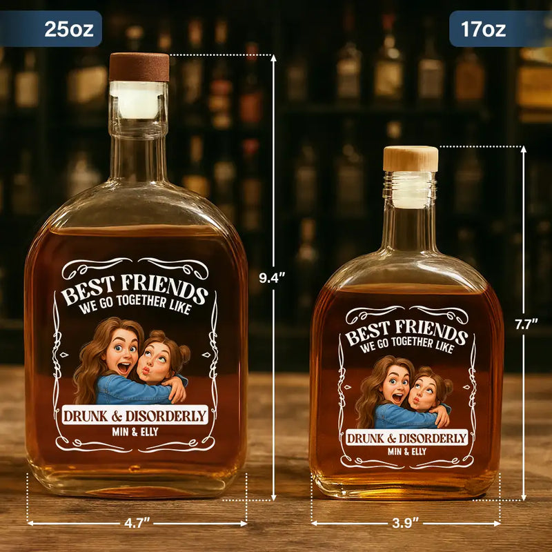 Gift For Bestie,Gift For Sisters,Funny,Gift For Women,Custom Photo - Custom Photo Caricature We Go Together Like Drunk And Disorderly - Personalized Whiskey Bottle