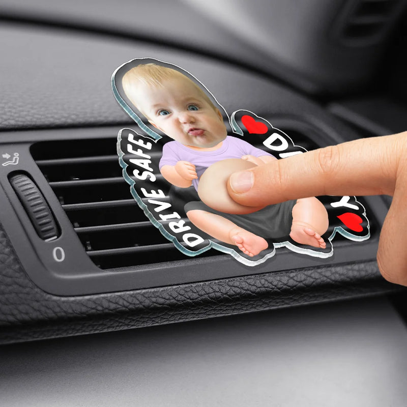 Gift For Husband,Humorous,Custom Photo,Gift For Couples,Cut-Face Photo - Custom Photo Drive Safe Daddy I Love You - Personalized Squishy Acrylic Car Vent Clip