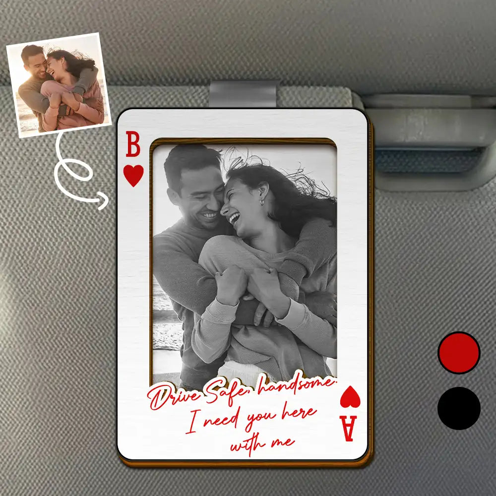 Gift For Couples,Gift For Husband,Gift For Wife,Gift For Boyfriend,Gift For Girlfriend,Love - Custom Photo Drive Safe Handsome Playing Card - Personalised Custom Shaped Car Visor Clip