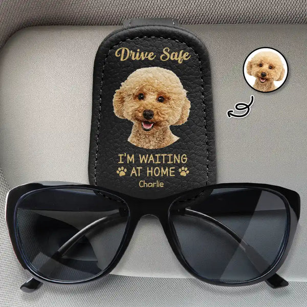 Custom Photo, Pet Lovers, Pet Dad, Happy, Dog Lovers, Dog Dad, Cat Dad, Cat Lovers, Gift For Father - Custom Photo Drive Safe I Am Waiting At Home - Personalized Sunglasses Holder For Car Visor