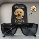 Custom Photo, Pet Lovers, Pet Dad, Happy, Dog Lovers, Dog Dad, Cat Dad, Cat Lovers, Gift For Father - Custom Photo Drive Safe I Am Waiting At Home - Personalized Sunglasses Holder For Car Visor