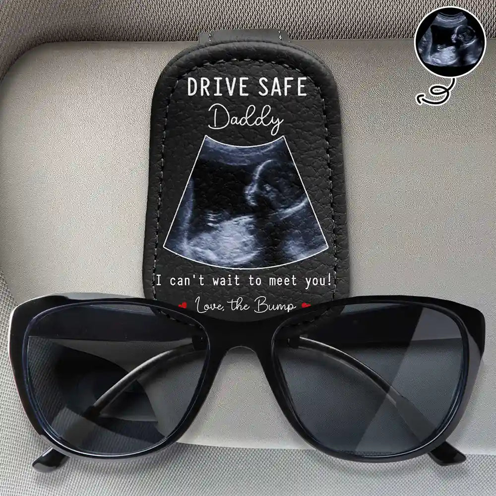 Gift For Mother,New Mom,Gift For Father,New Dad,New baby,Love,Custom Photo - Custom Photo Drive Safe I Can't Wait To Meet You - Personalized Sunglasses Holder For Car Visor