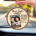 Gift For Father,Happy,Gift For Grandpa,Custom Photo - Custom Photo Drive Safe I Love You - Personalized Acrylic Car Hanger