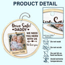 Gift For Father,Happy,Gift For Grandpa,Custom Photo - Custom Photo Drive Safe I Love You - Personalized Acrylic Car Hanger