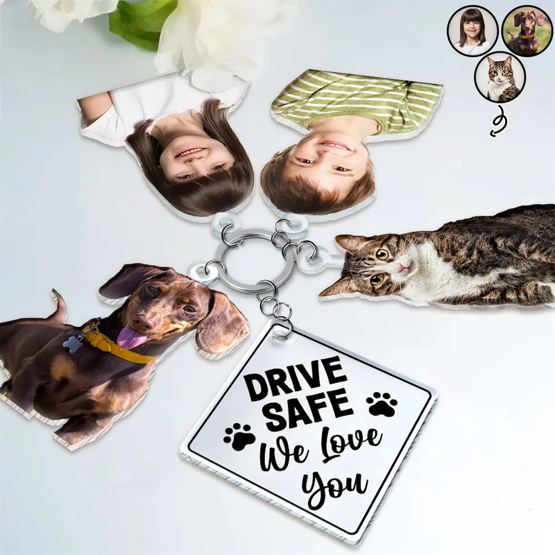Pet Lovers,Dog Lovers,Cat Lovers - Custom Photo Drive Safe I Love You - Personalized Acrylic Tag Keychain