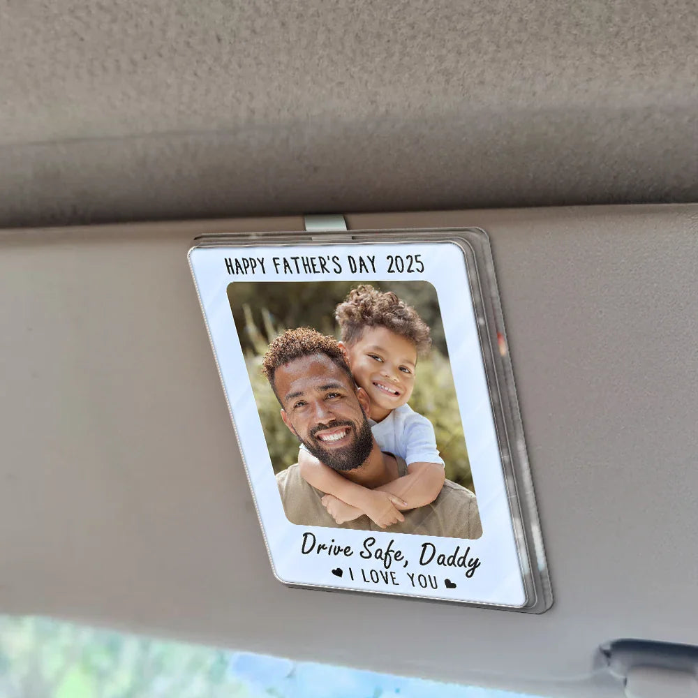 Custom Photo,Gift For Father - Custom Photo Drive Safe I Love You - Personalized Custom Shaped Acrylic Car Visor Clip