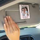 Custom Photo,Gift For Father - Custom Photo Drive Safe I Love You - Personalized Custom Shaped Acrylic Car Visor Clip