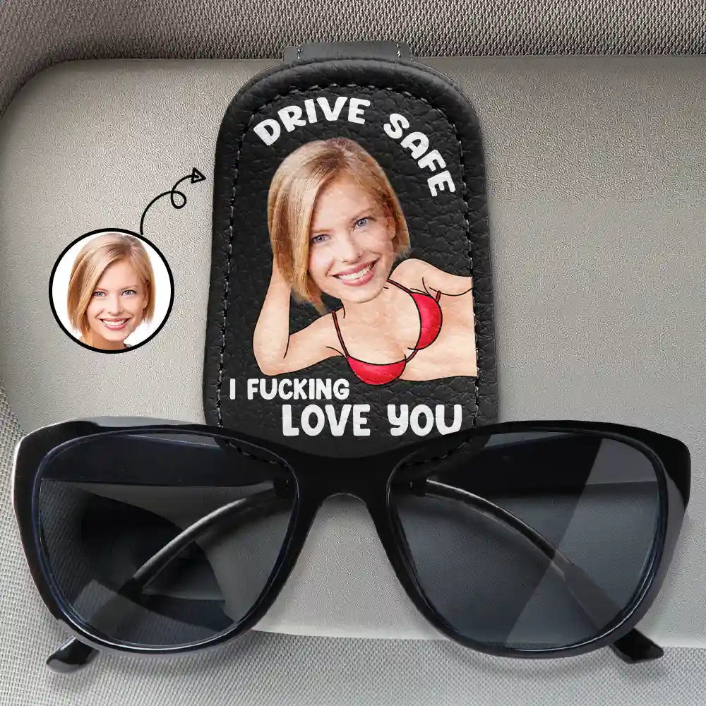 Gift For Husband,Custom Photo,Funny - Custom Photo Drive Safe I Love You Sexy Wife - Personalized Sunglasses Holder For Car Visor