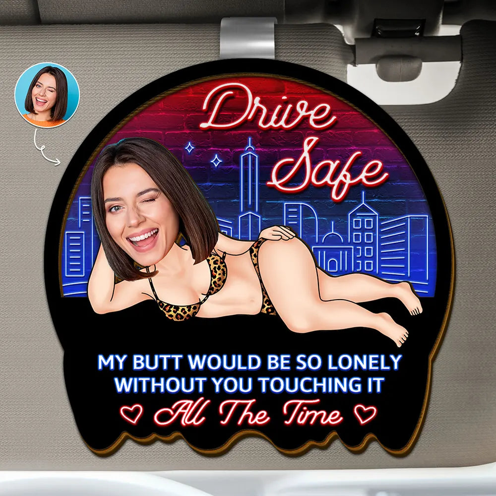 Gift For Couples,Gift For Wife,Gift For Husband,Gift For Boyfriend,Gift For Girlfriend,Funny,Old Couples - Custom Photo Drive Safe My Butt Would Be So Lonely Without You - Personalized Custom Shaped Car Visor Clip
