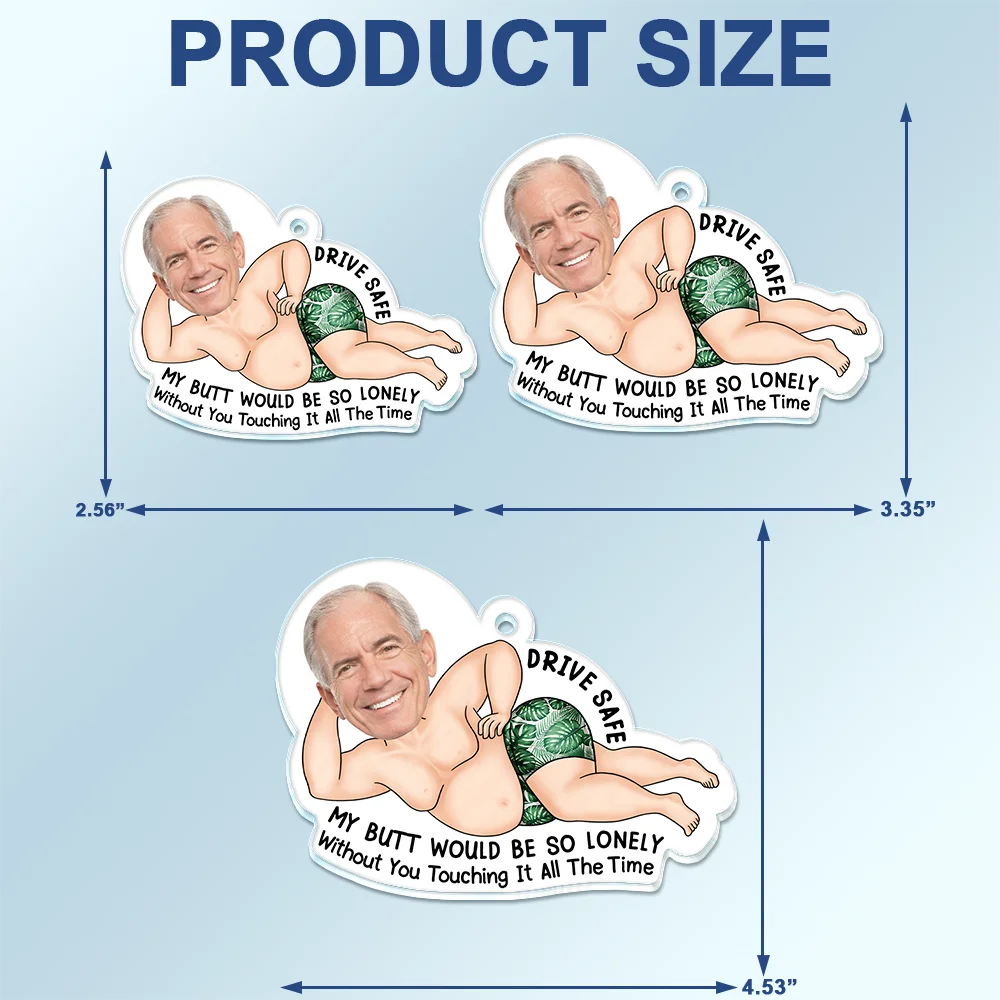 Gift For Couples, Gift For Wife, Gift For Girlfriend, Gift For Women, Funny, Old Couples - Custom Photo Drive Safe My Butt Would Be So Lonely Without You - Personalized Acrylic Car Hanger