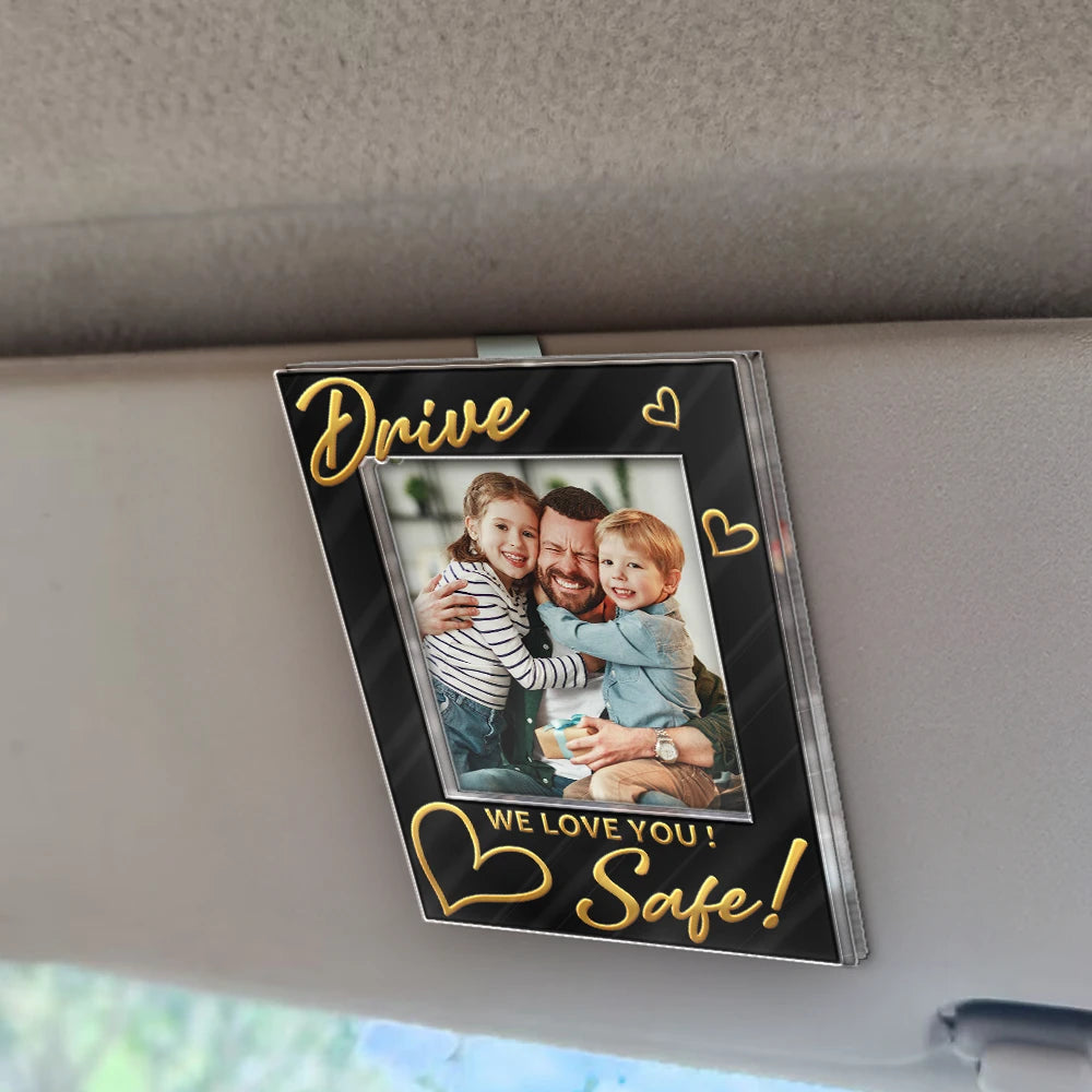 Gift For Mother, Gift For Father, Gift For Grandpa, Gift For Grandma, Custom Photo, Happy - Custom Photo Drive Safe! We Love You - Personalized Custom Shaped Acrylic Car Visor Clip