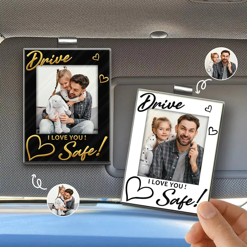 Custom Photo Drive Safe! We Love You - Personalized Custom Shaped Acrylic Car Visor Clip