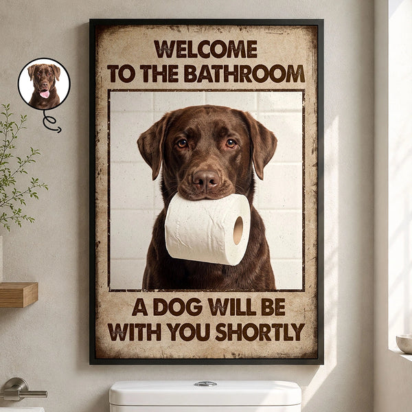 Art Design,Humorous,Pet Lovers,Photo - Funny Bathroom Pet  - Custom Photo Funny Bathroom Pet A Dog Will Be With You Shortly - Personalized Poster