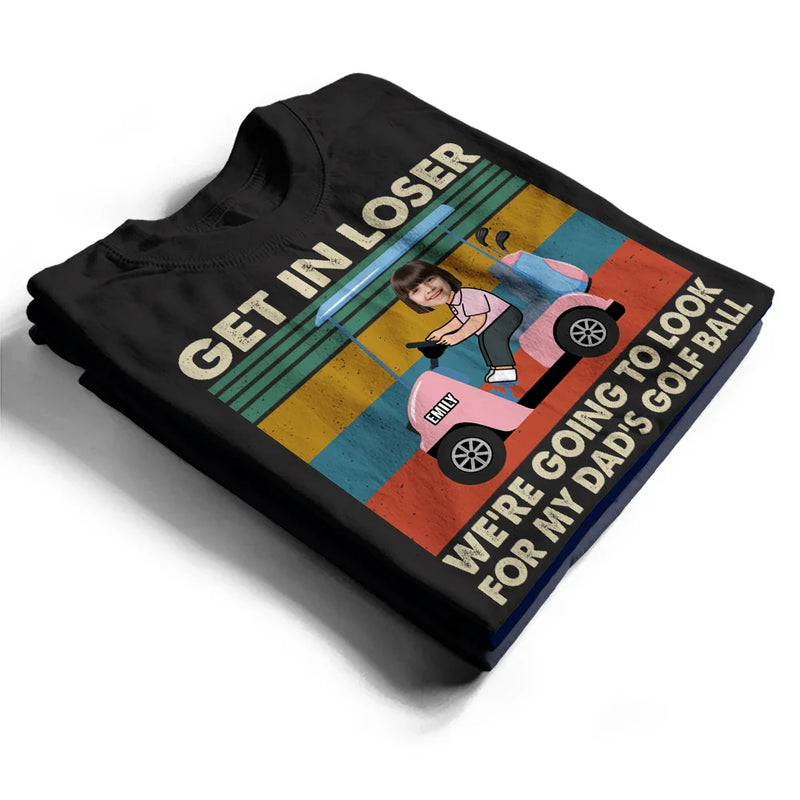 Golf,Custom Photo - Custom Photo Get In Loser - Personalized T Shirt