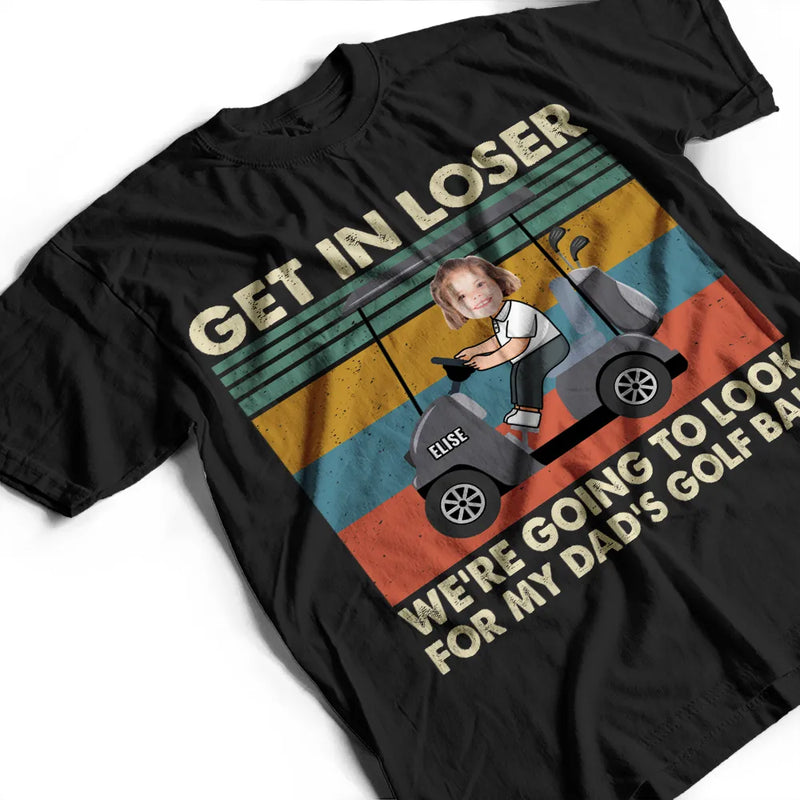 Golf,Custom Photo - Custom Photo Get In Loser - Personalized T Shirt