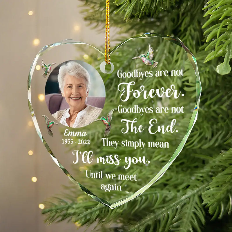 Memorial,Christmas,Family,Parents,Gift For Grandparents,Sad - Custom Photo Goodbyes Are Not Forever Memorial - Personalized Heart Shaped Glass Ornament
