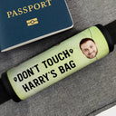 Custom Photo, Happy, Gift For Yourself, Travel, Summer - Custom Photo Hands Off My Bag - Personalized Luggage Handle Wrap