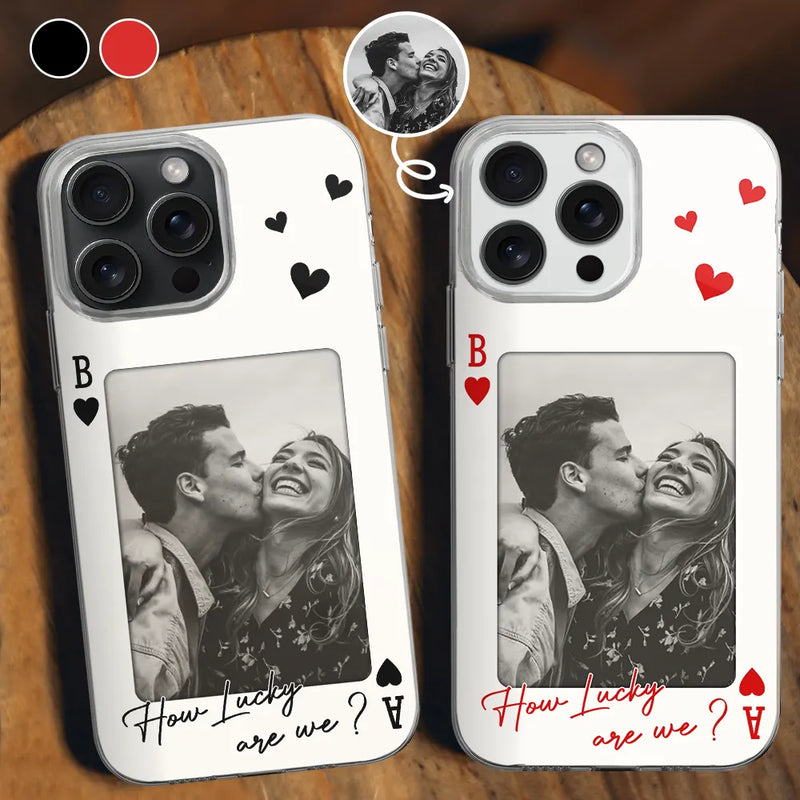 Gift For Couples,Old Couples,Gift For Husband,Gift For Wife,Gift For Boyfriend,Gift For Girlfriend,Love,Custom Photo - Custom Photo How Lucky Are We Playing Card - Personalized Clear Phone Case