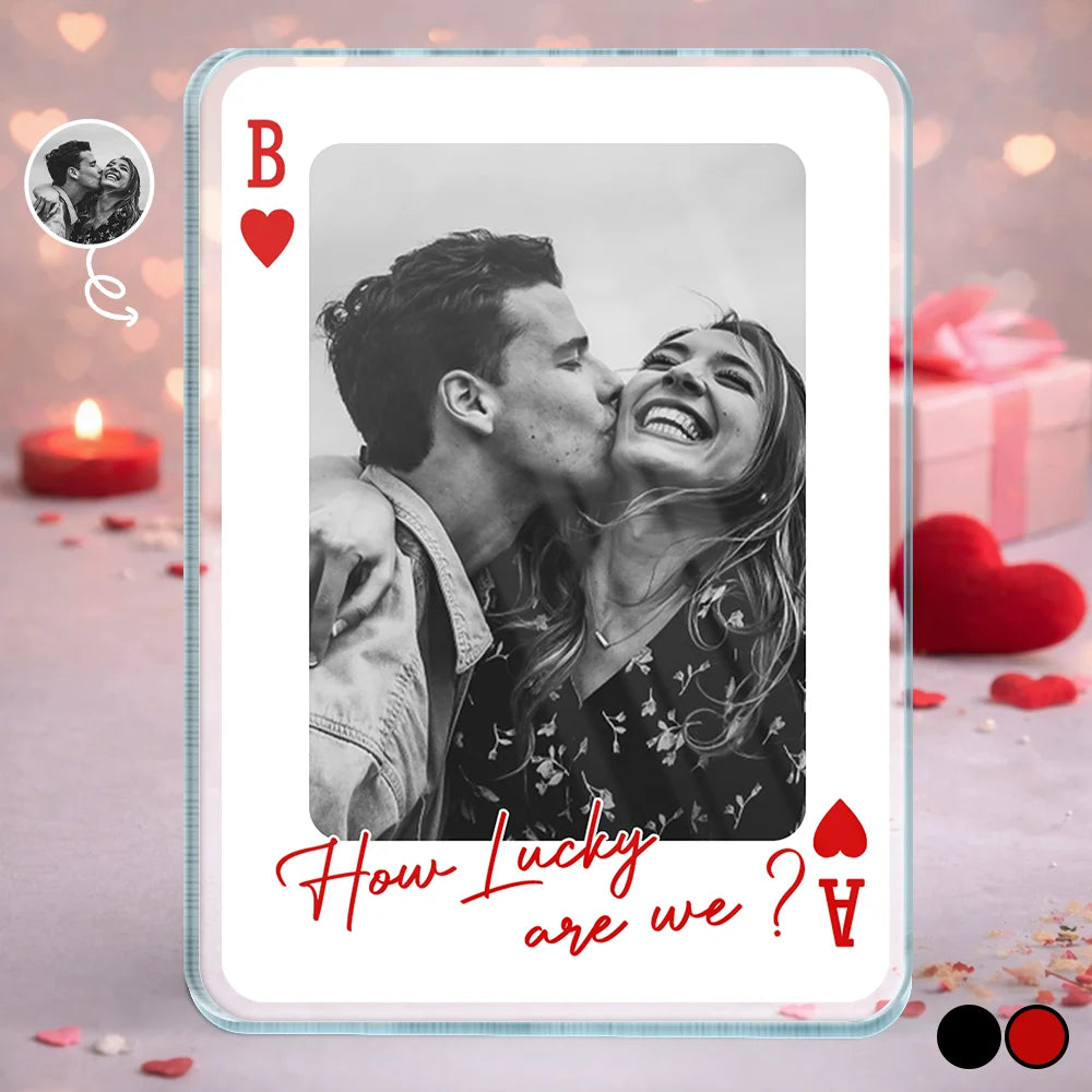 Gift For Couples,Old Couples,Gift For Husband,Gift For Wife,Gift For Boyfriend,Gift For Girlfriend,Love,Custom Photo - Custom Photo How Lucky Are We Playing Card - Personalized Custom Shaped Acrylic Plaque