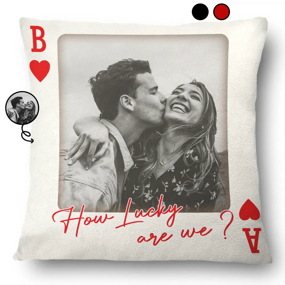 Custom Photo How Lucky Are We Playing Card - Personalized Pillow