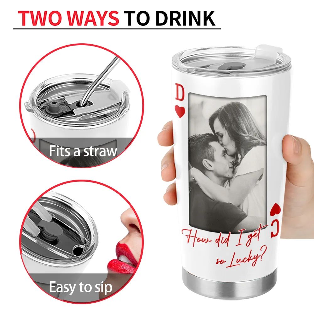 Gift For Couples,Old Couples,Gift For Husband,Gift For Wife,Gift For Boyfriend,Gift For Girlfriend,Love,Custom Photo - Custom Photo How Lucky Are We Playing Card - Personalized Tumbler