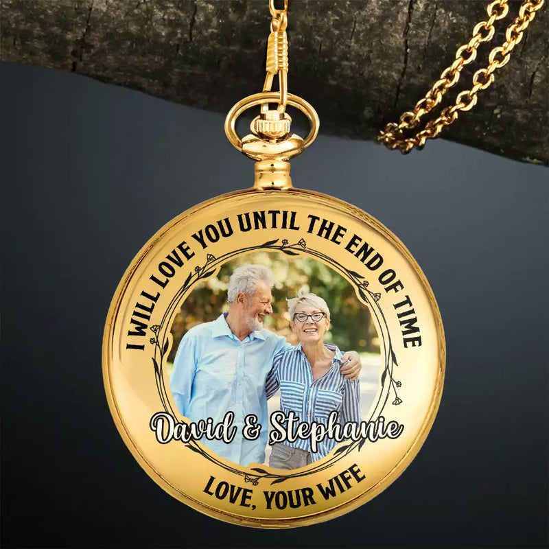 Gift For Couples,Old Couples,Love - Custom Photo Husband Wife Love You Until The End Of Time - Personalized Pocket Watch