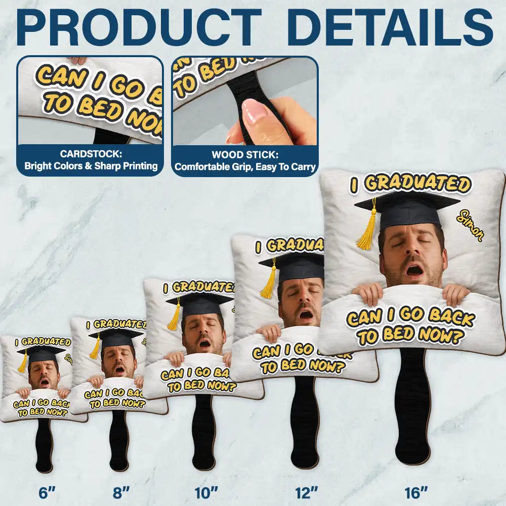 Funny,Family,Graduation,Gift For Yourself,Gift For Women,Gift For Men,Gift For Daughter,Gift For Son,Gift For Sibling,Gift For Sisters,Gift For Brothers,Gift For Bestie - Custom Photo I Graduated Can I Go Back To Bed Now - Personalized Graduation Handheld Fan