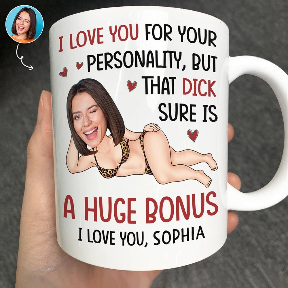 Custom Photo I Love You For Your Personality Funny Couple - Personalized Mug