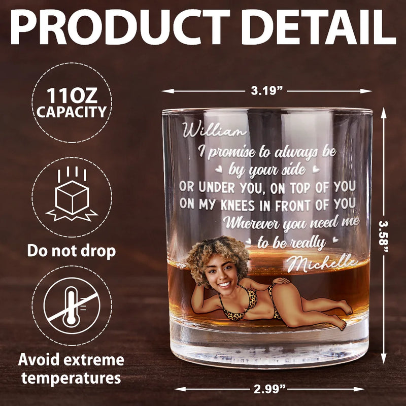 Gift For Couples,Custom Photo,Funny,Gift For Husband - Custom Photo I Promise To Always Be By Your Side Sexy Girl - Personalized Whiskey Glass