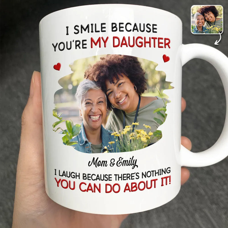 Family,Dad - Daughters (Adult),Dad - Daughters (Young),Gift For Daughter,Mom - Daughters (Adult),Mom - Daughters (Young),Dad - Sons,Gift For Son,Mom - Sons,Grandpa - Grandkids,Grandma - Grandkids,Gift For Grandkids,Custom Photo,Happy - Custom Photo I Smile Because You Are My Daughter Son Grandkid - Personalized Mug
