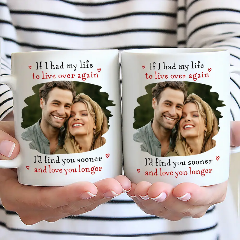 Gift For Couples,Old Couples,LGBT,Gift For Women,Gift For Men,Love - Custom Photo I'd Find You Sooner And Love You Longer - Personalized Mug