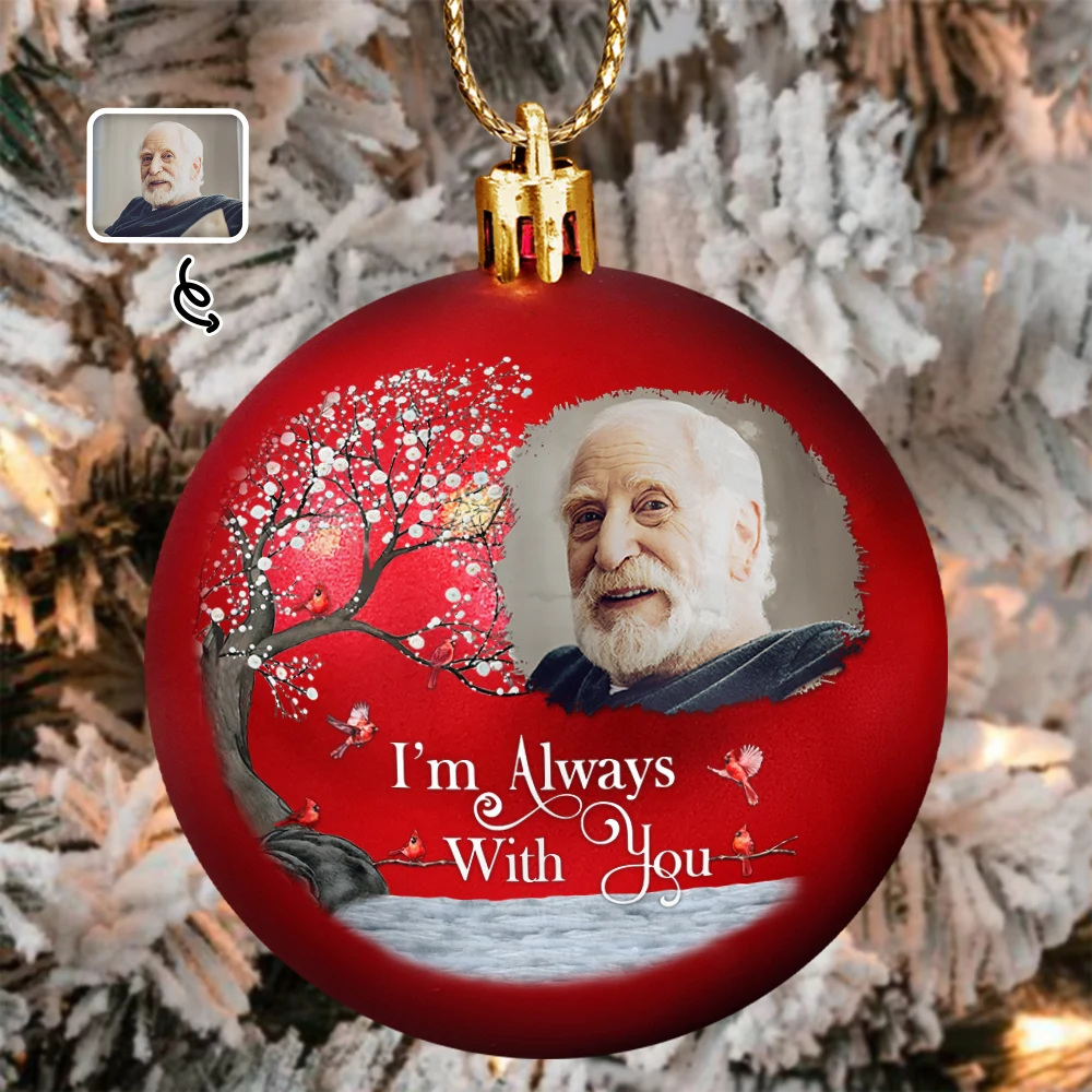 Family,Christmas,Memorial,Sad - Custom Photo I'm Always With You - Personalized Ball Ornament