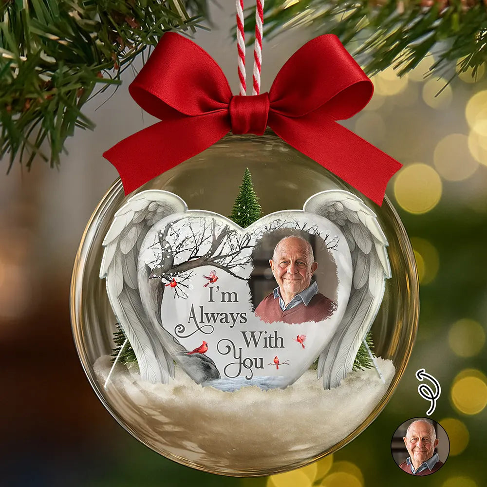 Custom Photo I'm Always With You Memorial Family - Personalized 3D Acrylic Ball Ornament