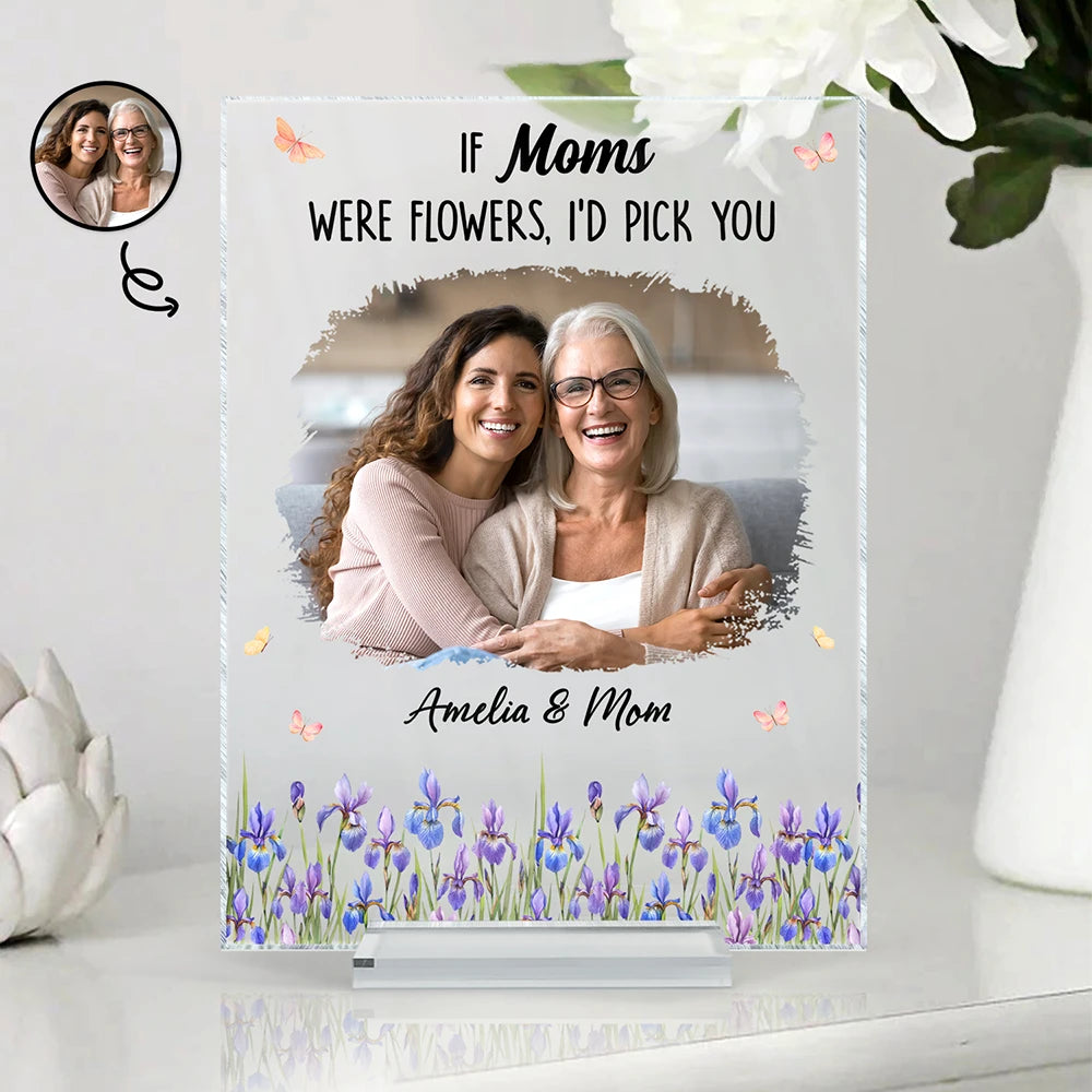 Custom Photo If Moms Grandmas Were Flowers I'd Pick You - Personalized Vertical Rectangle Acrylic Plaque