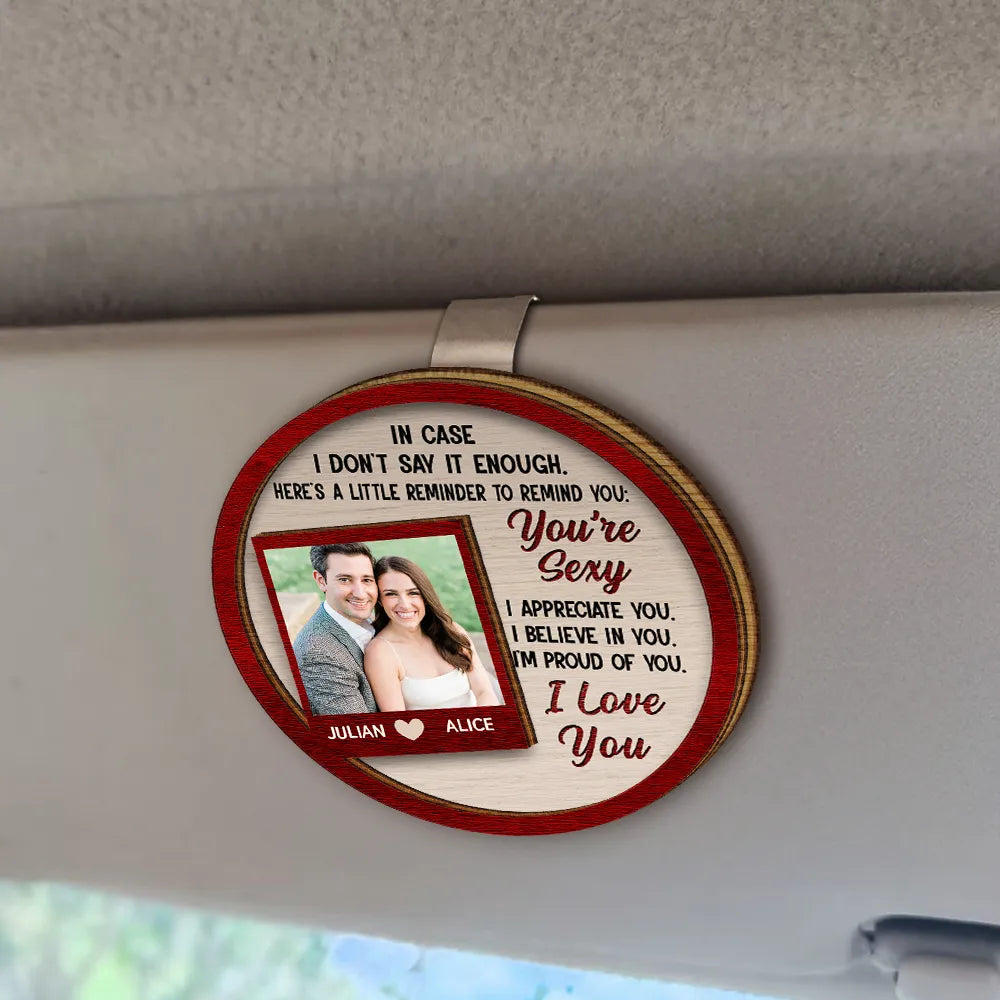 Love, Gift For Couples, Gift For Husband, Gift For Wife, Gift For Boyfriend, Gift For Girlfriend - Custom Photo In Case I Don't Say It Enough Couples - Personalized Custom Shaped Car Visor Clip