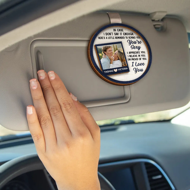 Love, Gift For Couples, Gift For Husband, Gift For Wife, Gift For Boyfriend, Gift For Girlfriend - Custom Photo In Case I Don't Say It Enough Couples - Personalized Custom Shaped Car Visor Clip