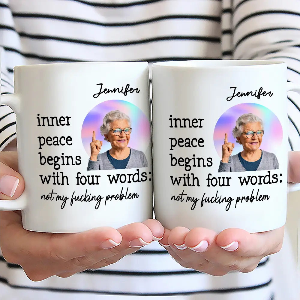 Custom Photo,Gift For Yourself,Funny - Custom Photo Inner Peace Begins With Four Words - Personalized Mug
