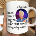 Custom Photo,Gift For Yourself,Funny - Custom Photo Inner Peace Begins With Four Words - Personalized Mug