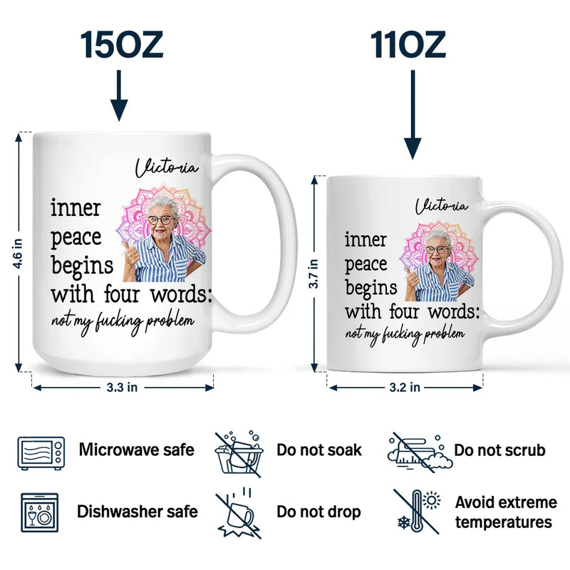 Custom Photo,Gift For Yourself,Funny - Custom Photo Inner Peace Begins With Four Words - Personalized Mug