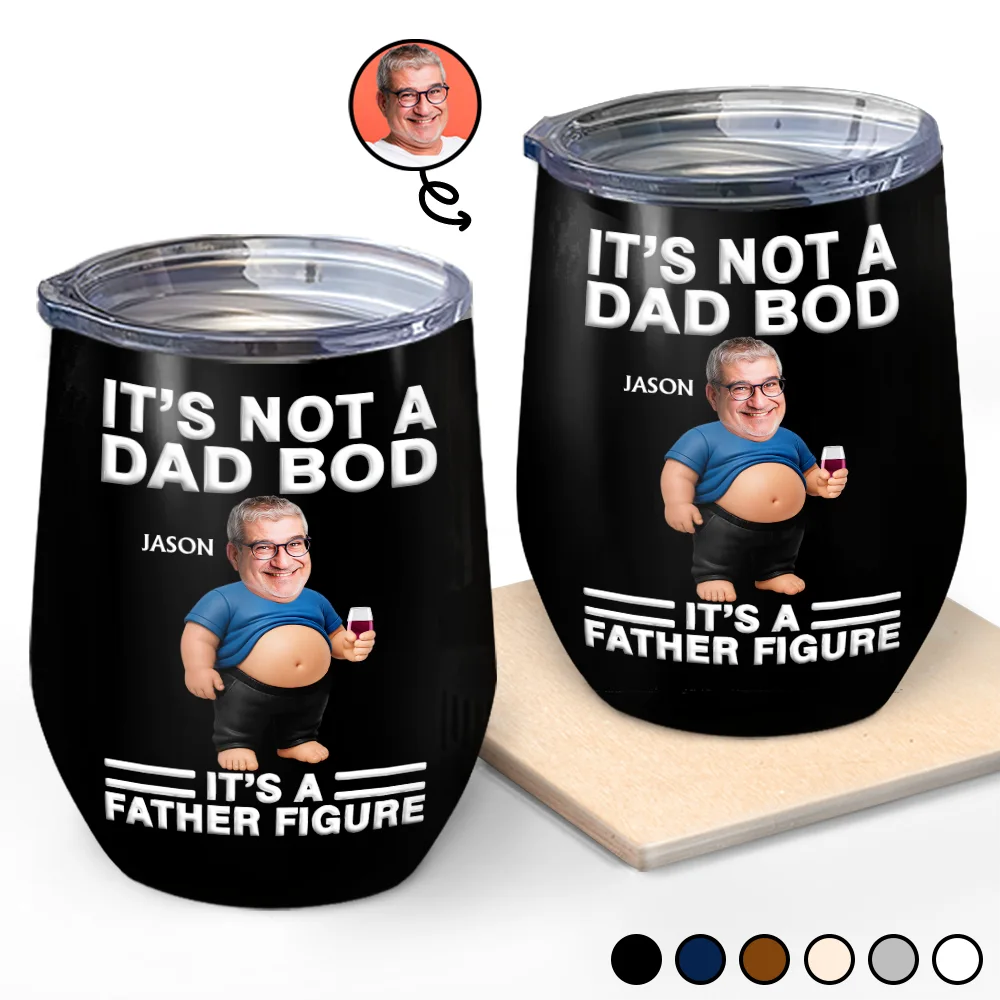 Custom Photo It's Not A Dad Bod Father Figure - Personalized Wine Tumbler