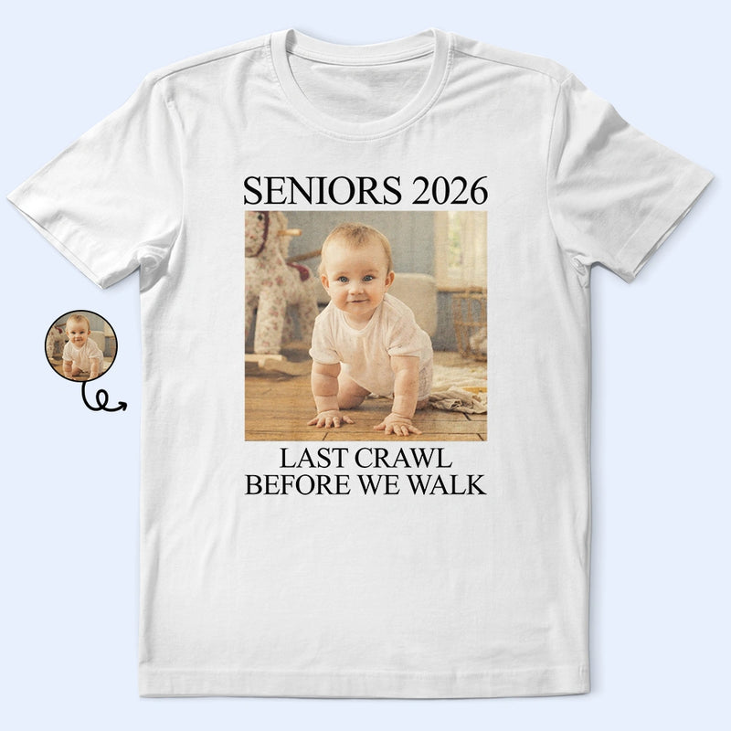 Graduation,Happy - Custom Photo Last Crawl Before We Walk Seniors - Personalized T Shirt