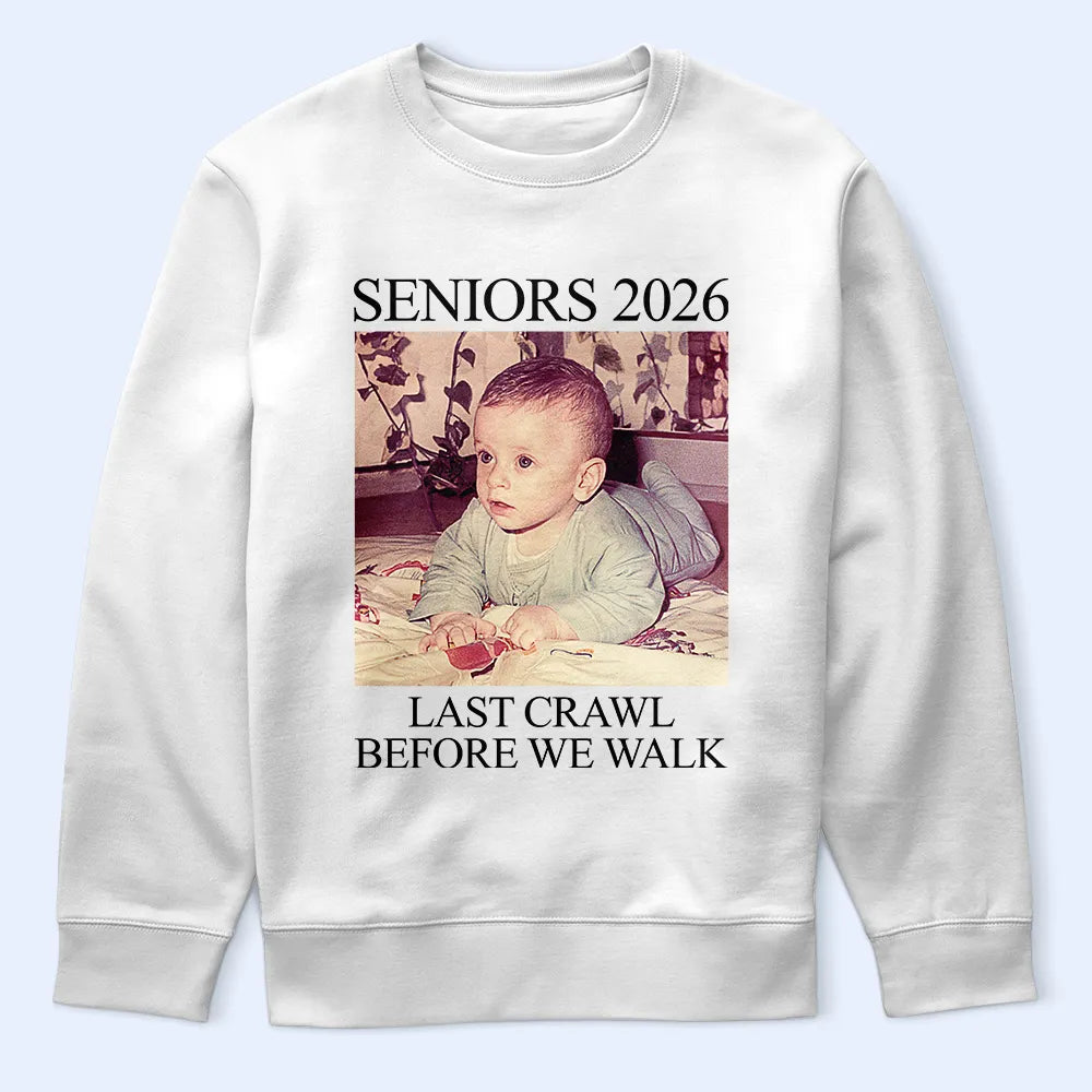 Graduation,Happy - Custom Photo Last Crawl Before We Walk Seniors - Personalized T Shirt