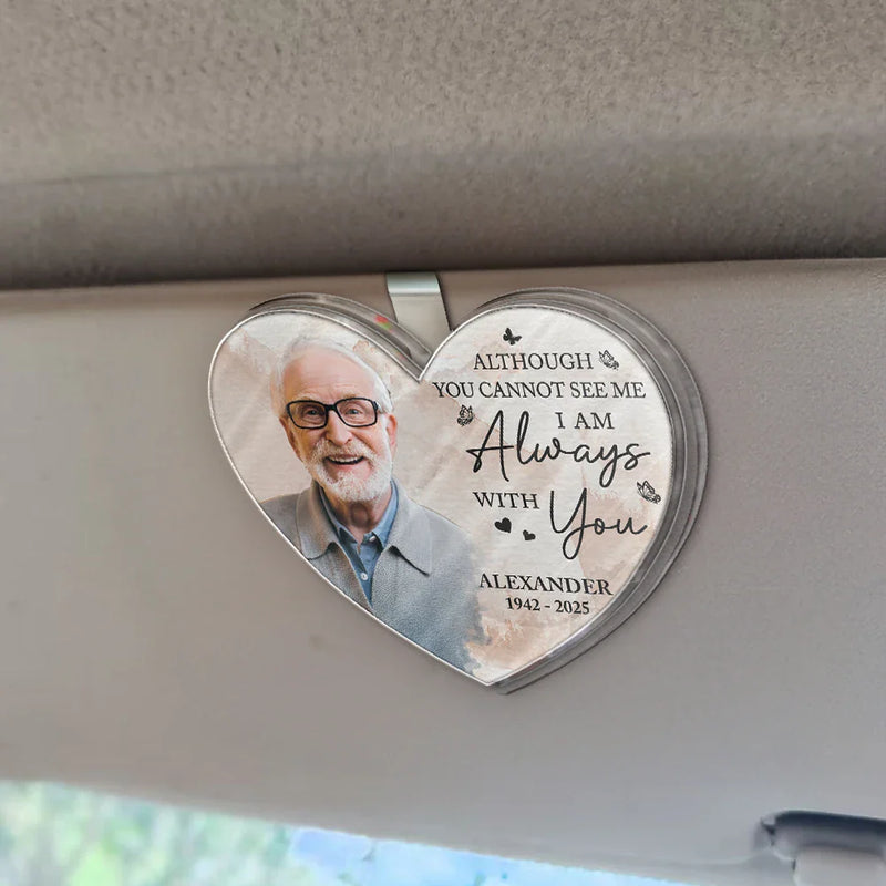 Memorial, Family, Parents, Gift For Grandparents, Sad, Custom Photo - Custom Photo Memorial I Am Always With You - Personalized Custom Shaped Acrylic Car Visor Clip