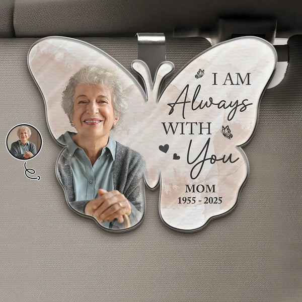 Memorial, Family, Parents, Gift For Grandparents, Sad, Custom Photo - Custom Photo Memorial I Am Always With You - Personalized Custom Shaped Acrylic Car Visor Clip