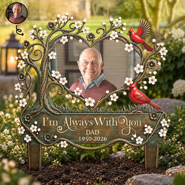 Custom Photo Memorial Loved One I'm Always With You - Personalized Metal Garden Stake