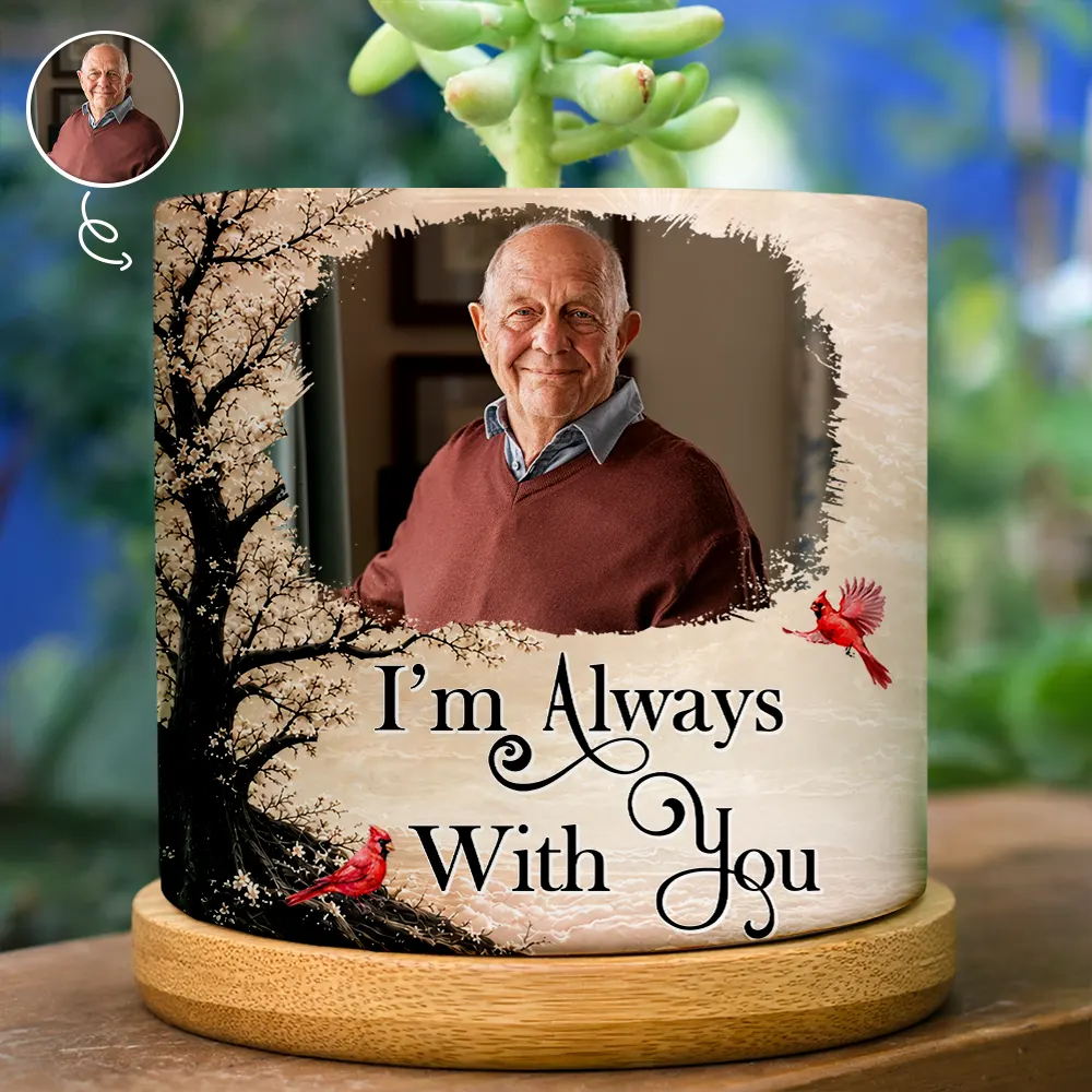 Memorial Loved One,Christmas,Custom Photo,Sympathetic,Family,Memorial,Upload Full Photo - Custom Photo Memorial Loved One I'm Always With You - Personalized Plant Pot
