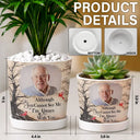 Memorial Loved One,Christmas,Custom Photo,Sympathetic,Family,Memorial,Upload Full Photo - Custom Photo Memorial Loved One I'm Always With You - Personalized Plant Pot